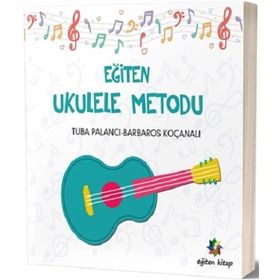 Eğiten Ukulele Metodu - Barbaros Koçanalı Tuba Palancı
