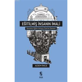 Eğitilmiş İnsanın İmali - Adem İnce - İnsan Yayınları