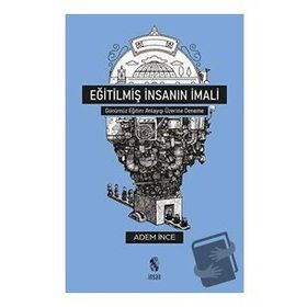 Eğitilmiş İnsanın İmali - Adem İnce - İnsan Yayınları