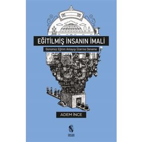 Eğitilmiş İnsanın İmali - Adem İnce - İnsan Yayınları