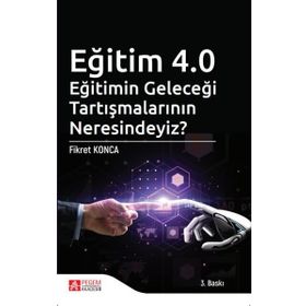 Eğitim 4.0 Eğitimin Geleceği Tartışmalarının Neresindeyiz? - Pegem Akademi Yayıncılık