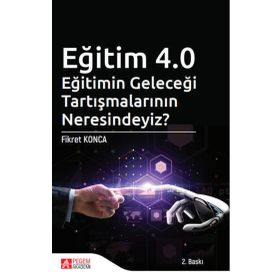 Eğitim 4.0 Eğitimin Geleceği Tartışmalarının Neresindeyiz? - Pegem Akademi Yayıncılık