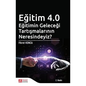 Eğitim 4.0 Eğitimin Geleceği Tartışmalarının Neresindeyiz? - Pegem Akademi Yayıncılık