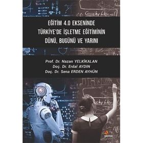 Eğitim 4.0 Ekseninde Türkiye'de İşletme Eğitiminin Dünü Bugünü ve Yarını - Kriter Yayınları