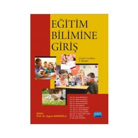Eğitim Bilimine Giriş - Ayşen Bakioğlu Süleyman Avcı Seyfi Kenan Orhan Akınoğlu Münevver Ölçüm Çetin Esra Molu Faruk Levent Nurhayat Çelebi Nurhayat Çelebi Meral Sert Ağır Dilek Pekince Seval Erden