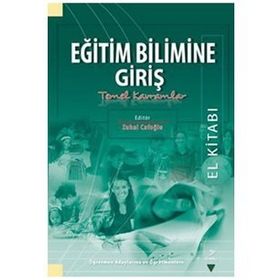 Eğitim Bilimine Giriş El Kitabı - Nalan Yılmaz Kerim Gündoğdu Şükrü Ada Zülfü Demirtaş Ali Osman Engin İ. Bakır Arabacı Kemal Kayıkçı Hasan Şeker Salih Altuntaş Fatoş Silman İbrahim Gül Cenet Engin Demir Yaşar Kop