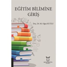 Eğitim Bilimine Giriş - Oğuz Kutlu - Akademisyen Kitabevi