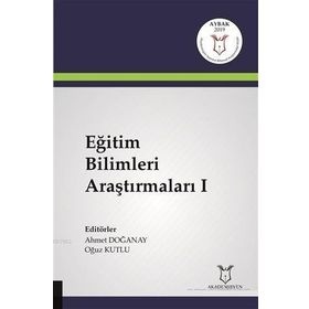 Eğitim Bilimleri Araştırmaları 1 - Ahmet Doğanay - Akademisyen Kitabevi