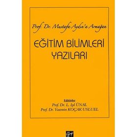 Eğitim Bilimleri Yazıları - Prof. Dr. Mustafa Aydın'a Armağan - Işıl Ünal