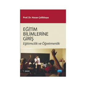 EĞİTİM BILIMLERINE GİRİŞ EĞİTİMCILIK VE ÖĞRETMENLİK - HASAN ÇELİKKAYA (ISBN:9786053951971)