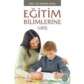 EĞİTİM BILIMLERINE GİRİŞ - MÜNİRE ERDEN