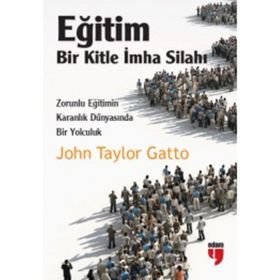 Eğitim Bir Kitle İmha Silahı - John Taylor Gatto