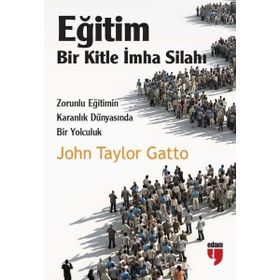Eğitim Bir Kitle İmha Silahı - John Taylor Gatto