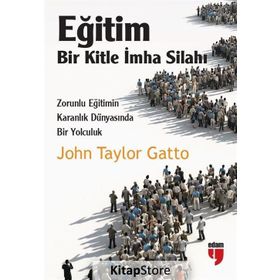 Eğitim Bir Kitle İmha Silahı - John Taylor Gatto