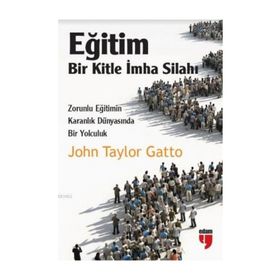 Eğitim Bir Kitle İmha Silahı - John Taylor Gatto