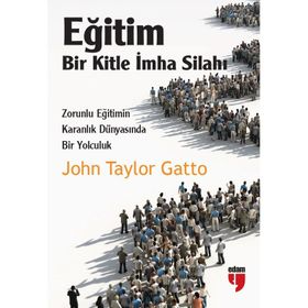 Eğitim Bir Kitle İmha Silahı - John Taylor Gatto