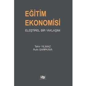 Eğitim Ekonomisi Eleştirel Bir Yaklaşım - Tahir Yılmaz Ruhi Sarpkaya