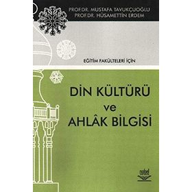 EĞİTİM FAKÜLTELERİ İÇİN DIN KÜLTÜRÜ VE AHLAK BILGISI - MUSTAFA TAVUKÇUOĞLU;HÜSAMETTİN ERDEM