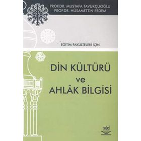 EĞİTİM FAKÜLTELERİ İÇİN DIN KÜLTÜRÜ VE AHLAK BILGISI - MUSTAFA TAVUKÇUOĞLU;HÜSAMETTİN ERDEM