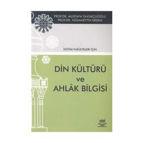 EĞİTİM FAKÜLTELERİ İÇİN DIN KÜLTÜRÜ VE AHLAK BILGISI - MUSTAFA TAVUKÇUOĞLU;HÜSAMETTİN ERDEM