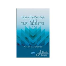 Eğitim Fakülteleri İçin Yeni Türk Edebiyatı 1 - Nurullah Çetin