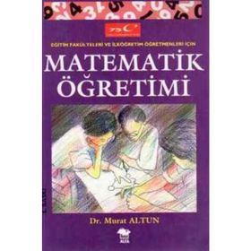Eğitim Fakülteleri Ve Ilköğretim Öğretmenleri Için Matematik Öğretimi - Murat Altun