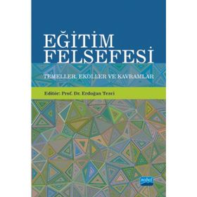 Eğitim Felsefesi Temeller Ekoller ve Kavramlar-Nobel Akademik Yayıncılık