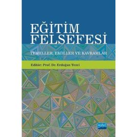 Eğitim Felsefesi Temeller Ekoller ve Kavramlar-Nobel Akademik Yayıncılık
