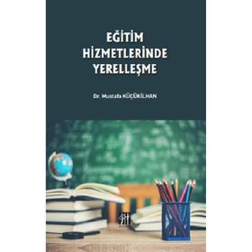 Eğitim Hizmetlerinde Yerelleşme - Musatafa Küçükilhan