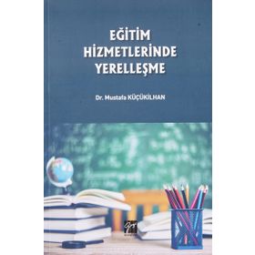 Eğitim Hizmetlerinde Yerelleşme - Musatafa Küçükilhan