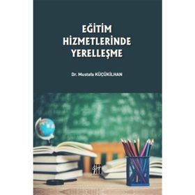 Eğitim Hizmetlerinde Yerelleşme - Musatafa Küçükilhan