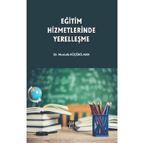 Eğitim Hizmetlerinde Yerelleşme - Musatafa Küçükilhan