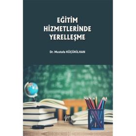 Eğitim Hizmetlerinde Yerelleşme - Musatafa Küçükilhan
