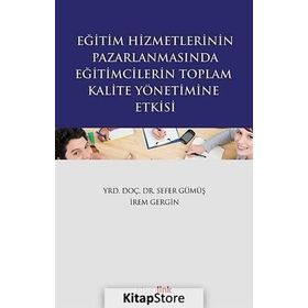 Eğitim Hizmetlerinin Pazarlamasında Eğitimcilerin Toplam Kalite Yönetimine Giriş - İrem Gergin Sefer Gümüş