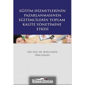 Eğitim Hizmetlerinin Pazarlamasında Eğitimcilerin Toplam Kalite Yönetimine Giriş - İrem Gergin Sefer Gümüş