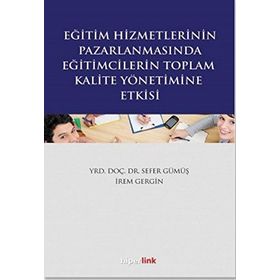 Eğitim Hizmetlerinin Pazarlamasında Eğitimcilerin Toplam Kalite Yönetimine Giriş - İrem Gergin Sefer Gümüş