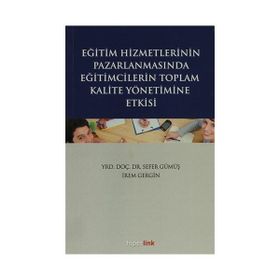 Eğitim Hizmetlerinin Pazarlamasında Eğitimcilerin Toplam Kalite Yönetimine Giriş - İrem Gergin Sefer Gümüş