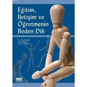 Eğitim, İletişim ve Öğretmenin Beden Dili - Engin Karadağ Nihat Çalışkan N. Figen Çalışkan