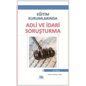 EĞITIM KURUMLARINDA ADLI VE İDARI SORUŞTURMA - ALI ÜNAL (ISBN:9786054434947)