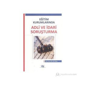 EĞITIM KURUMLARINDA ADLI VE İDARI SORUŞTURMA - ALI ÜNAL (ISBN:9786054434947)