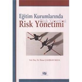 EĞİTİM KURUMLARINDA RISK YÖNETİMİ - İLKNUR ÇALIŞKAN MAYA
