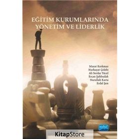 Eğitim Kurumlarında Yönetim ve Liderlik - Murat Korkmaz Nurhayat Çelebi Ali Serdar Yücel Ercan Şahbudak Nurullah Karta Erdal Şen