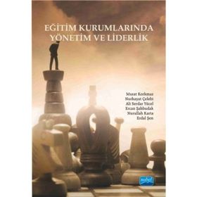 Eğitim Kurumlarında Yönetim ve Liderlik - Murat Korkmaz Nurhayat Çelebi Ali Serdar Yücel Ercan Şahbudak Nurullah Karta Erdal Şen