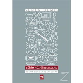 EĞİTİM MÜZİĞİ BESTELEME TEKNIK BILGILER VE UYGULAMALI - ŞENER DEMIR