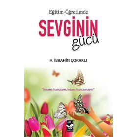 Eğitim Öğretimde Sevginin Gücü - H. İbrahim Çoraklı