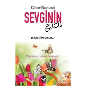 Eğitim Öğretimde Sevginin Gücü - H. İbrahim Çoraklı