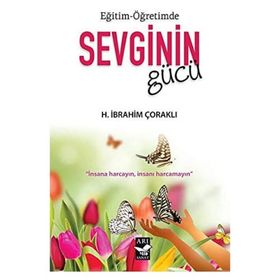 Eğitim Öğretimde Sevginin Gücü - H. İbrahim Çoraklı