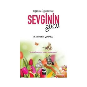 Eğitim Öğretimde Sevginin Gücü - H. İbrahim Çoraklı