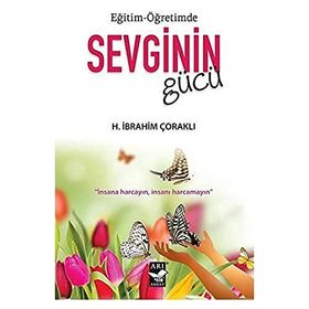 Eğitim Öğretimde Sevginin Gücü - H. İbrahim Çoraklı