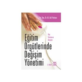 EĞİTİM ÖRGÜTLERİNDE DEĞİŞİM YÖNETİMİ - M . AKIF HELVACI